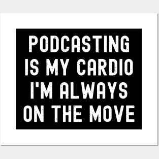 Podcasting is My Cardio I'm Always on the Move Posters and Art